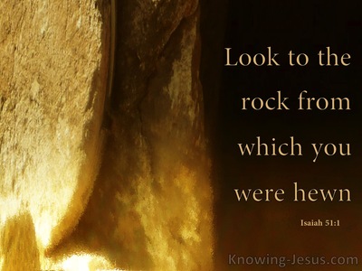 Isaiah 51:1  Look To The Rock From Which You Were Hewn (brown)